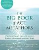 The Big Book of ACT Metaphors: A Practitioner’s Guide to Experiential Exercises and Metaphors in Acceptance and Commitment Therapy/Большая книга метафор ACT: руководство для практикующего врача по экспериментальным упражнениям и метафорам в терапии принятия и приверженности