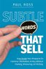 Subtle Words That Sell. How to Get Your Prospects to Convince Themselves to Buy Without Pushing, Pressuring Or Pitching/Продающие фразы. Как заставить ваших потенциальных клиентов убедить себя совершить покупку, не подталкивая, не оказывая давления и не навязывая свои предложения