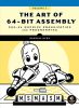 The Art of 64-Bit Assembly, Volume 1. x86-64 Machine Organization and Programming/Технология 64-битного ассемблера. Том 1. Организация и программирование машин на x86-64