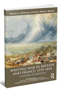 Writing war in Britain and France, 1370-1854. A history of emotionsКак писали о войне в Британии и Франции, 1370–1854 годы. История эмоций